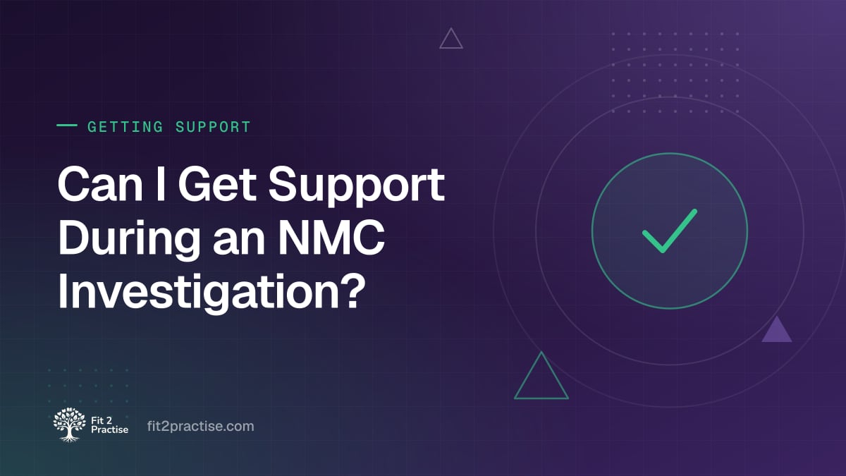 Fit 2 Practise graphic: yes, you can get support during an NMC investigation